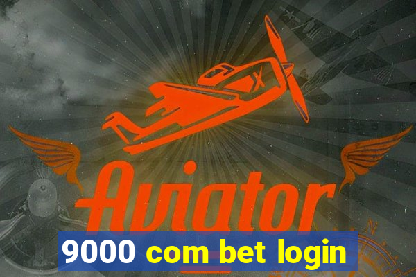 9000 com bet login